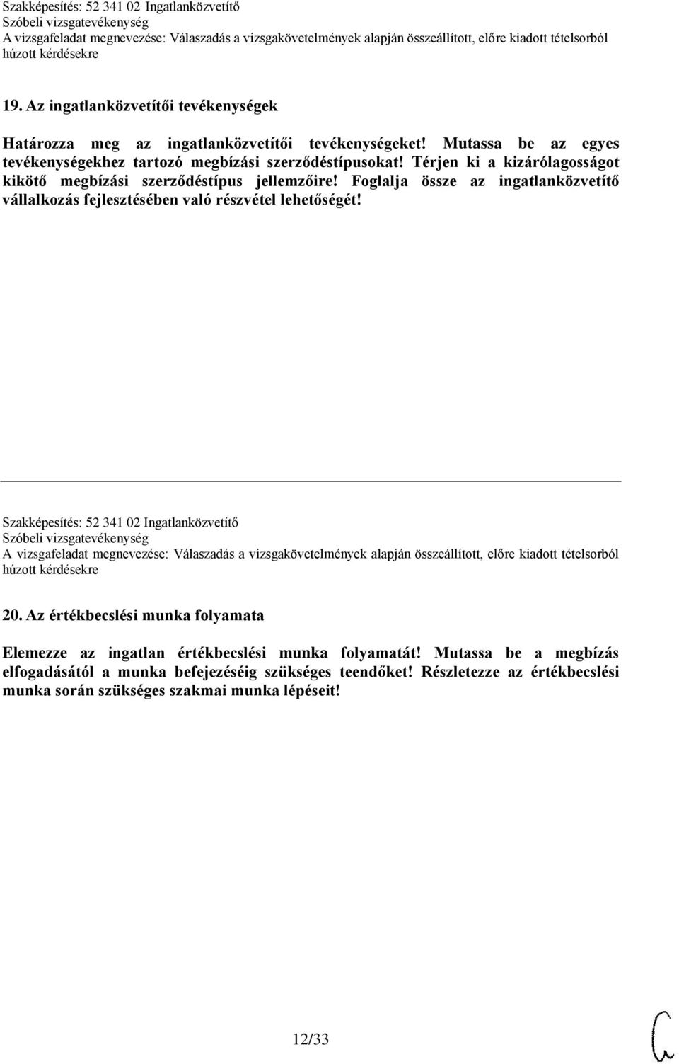 Foglalja össze az ingatlanközvetítő vállalkozás fejlesztésében való részvétel lehetőségét! Szakképesítés: 52 341 02 Ingatlanközvetítő 20.