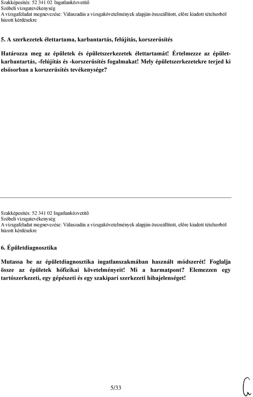 Mely épületszerkezetekre terjed ki elsősorban a korszerűsítés tevékenysége? Szakképesítés: 52 341 02 Ingatlanközvetítő 6.