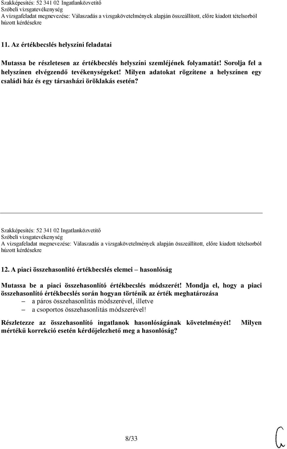 A piaci összehasonlító értékbecslés elemei hasonlóság Mutassa be a piaci összehasonlító értékbecslés módszerét!