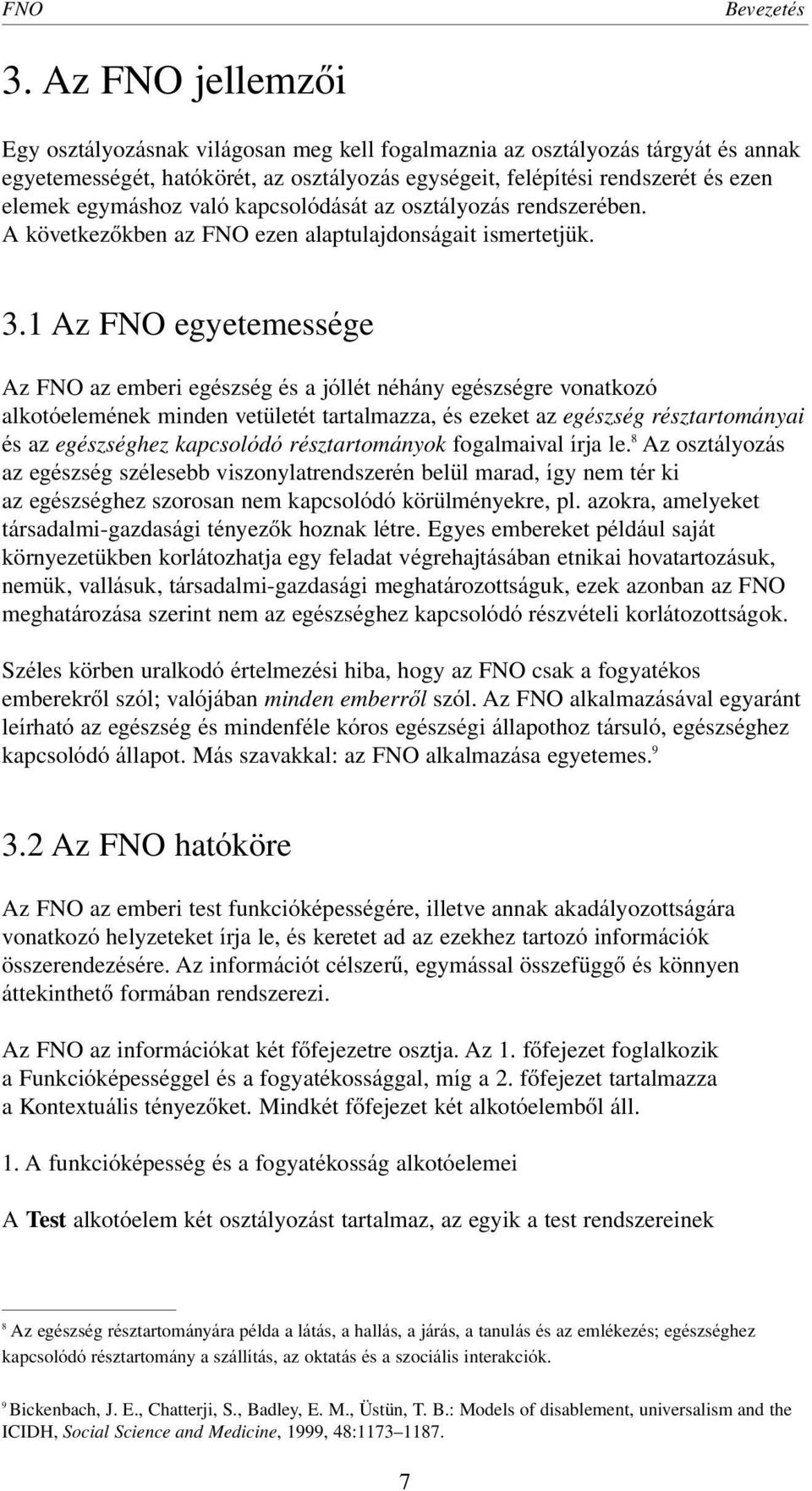 való kapcsolódását az osztályozás rendszerében. A következôkben az FNO ezen alaptulajdonságait ismertetjük. 3.