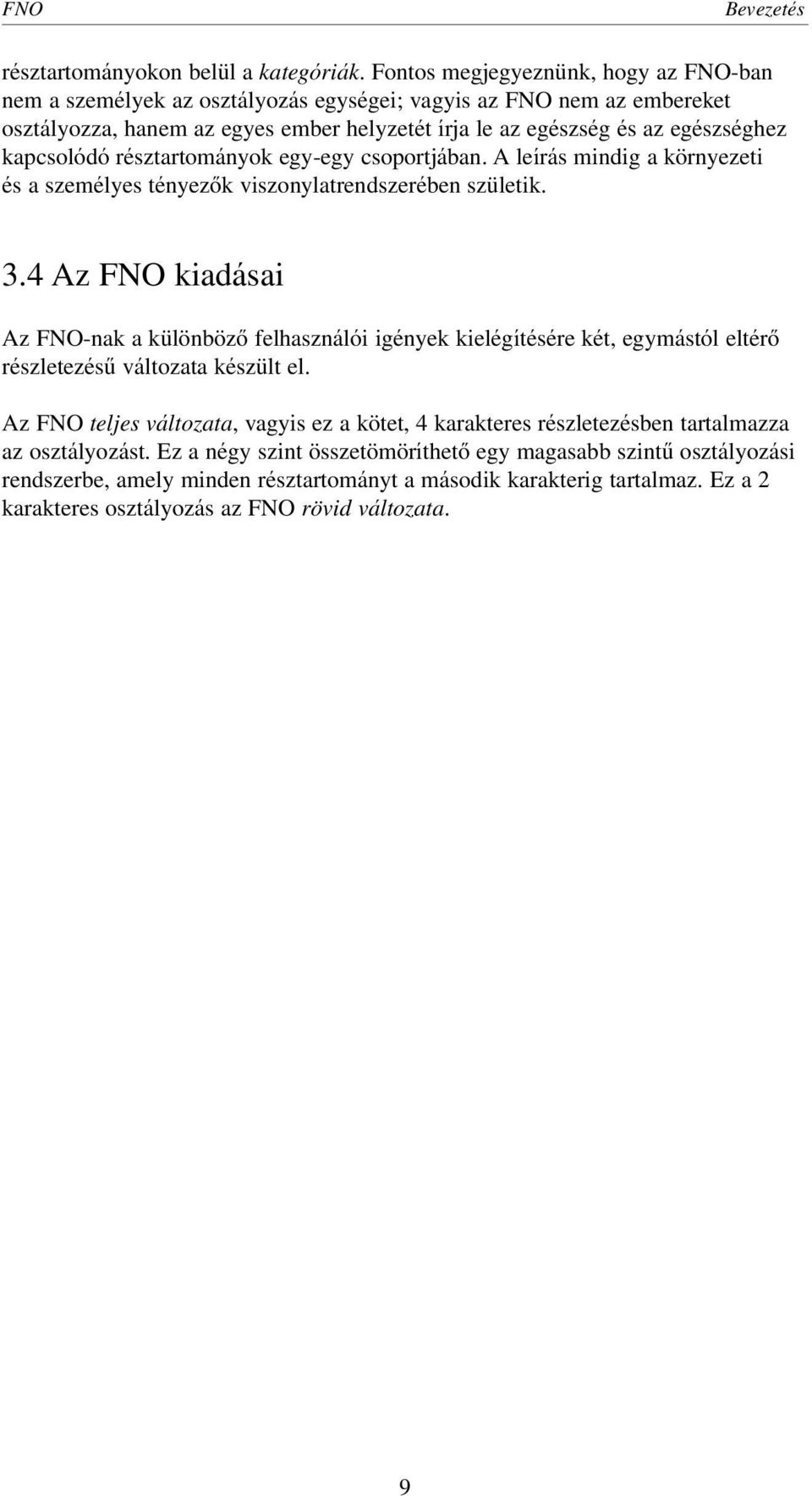 kapcsolódó résztartományok egy-egy csoportjában. A leírás mindig a környezeti és a személyes tényezôk viszonylatrendszerében születik. 3.