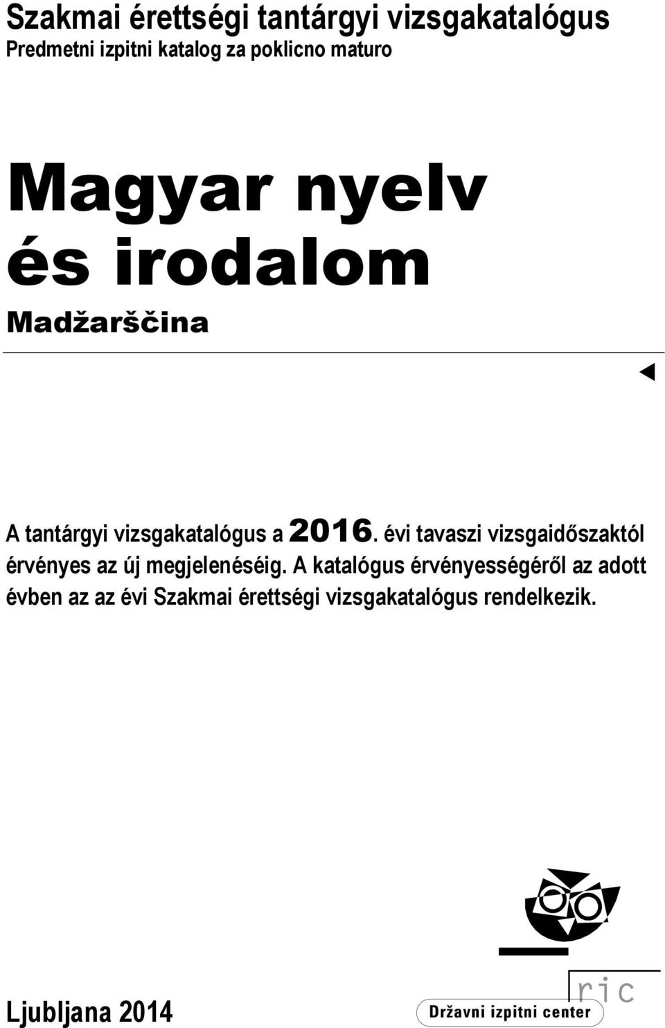 évi tavaszi vizsgaidőszaktól érvényes az új megjelenéséig.