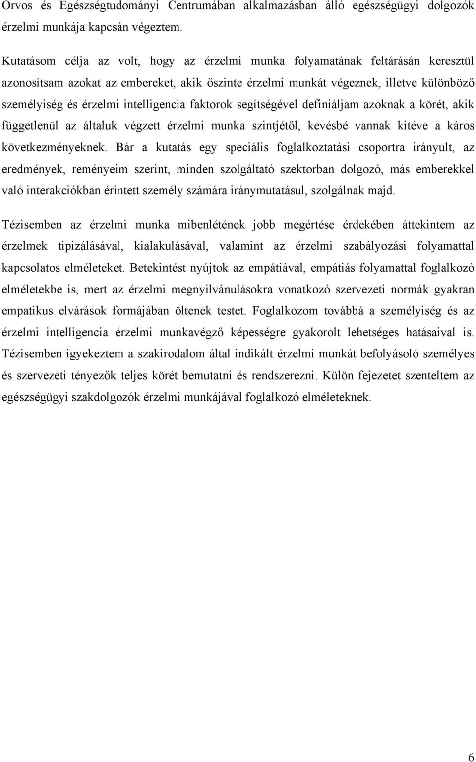 intelligencia faktorok segítségével definiáljam azoknak a körét, akik függetlenül az általuk végzett érzelmi munka szintjétől, kevésbé vannak kitéve a káros következményeknek.