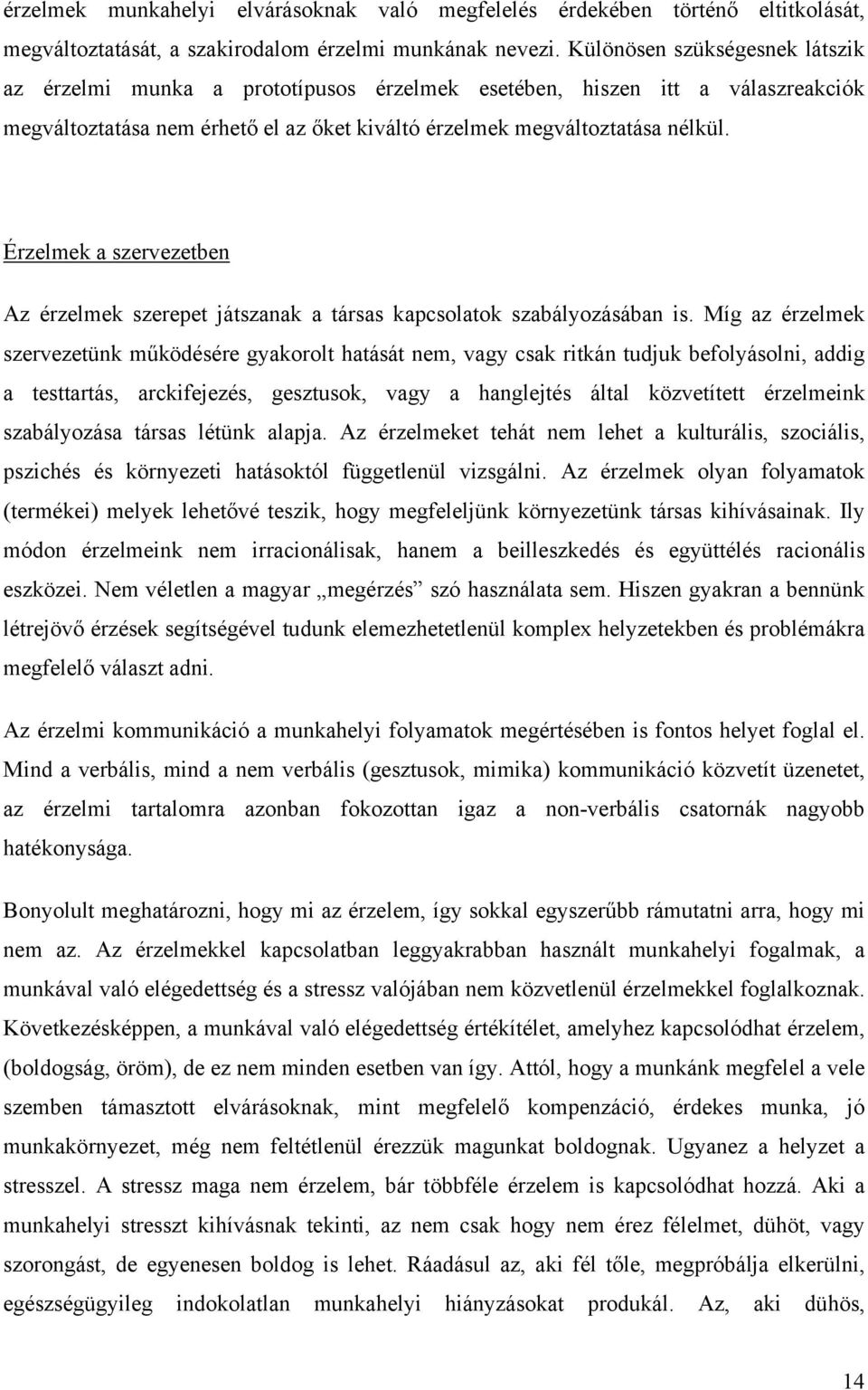 Érzelmek a szervezetben Az érzelmek szerepet játszanak a társas kapcsolatok szabályozásában is.