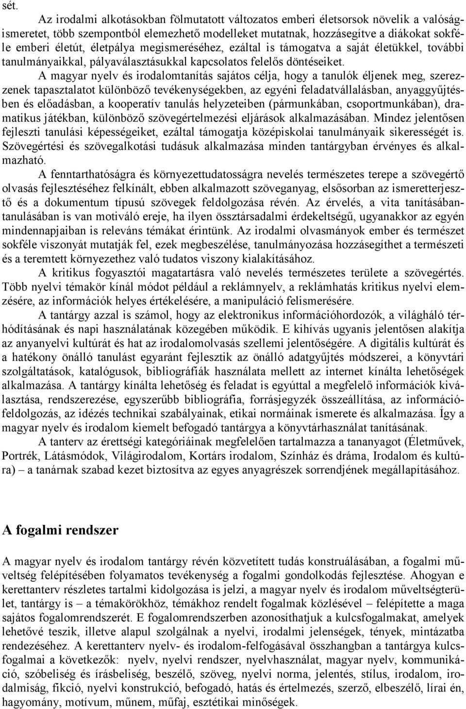 A magyar nyelv és irodalomtanítás sajátos célja, hogy a tanulók éljenek meg, szerezzenek tapasztalatot különböző tevékenységekben, az egyéni feladatvállalásban, anyaggyűjtésben és előadásban, a