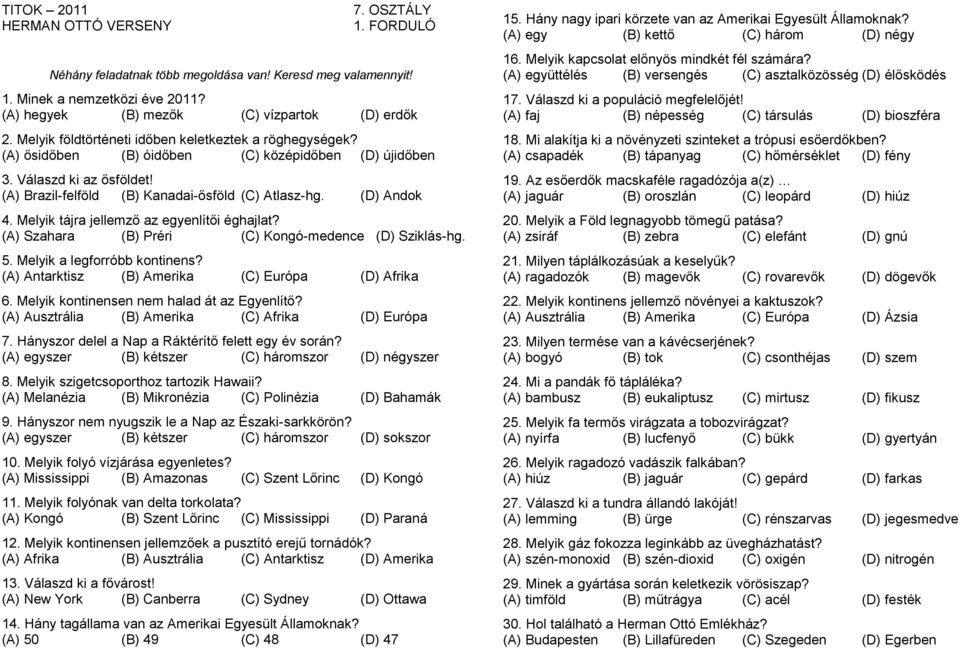 Melyik a legforróbb kontinens? (A) Antarktisz (B) Amerika (C) Európa (D) Afrika 6. Melyik kontinensen nem halad át az Egyenlítő? (A) Ausztrália (B) Amerika (C) Afrika (D) Európa 7.