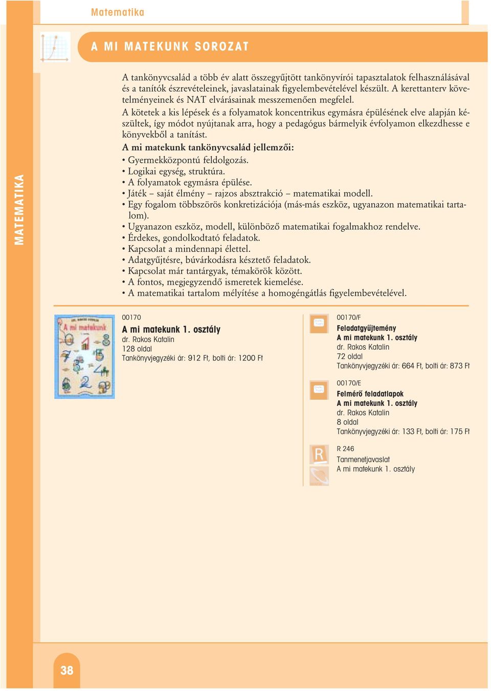 A kötetek a kis lépések és a folyamatok koncentrikus egymásra épülésének elve alapján készültek, így módot nyújtanak arra, hogy a pedagógus bármelyik évfolyamon elkezdhesse e könyvekbôl a tanítást.