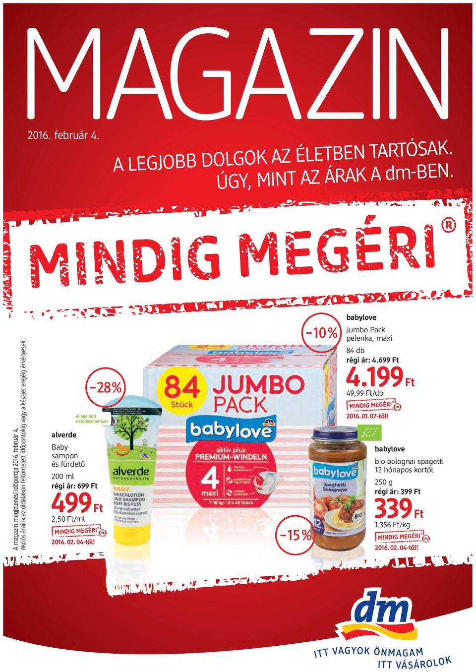 alverde Baby sampon és fürdető 200 ml régi ár: 699 Ft 499 Ft 2,50 Ft/ml 28% 15% 10% babylove Jumbo Pack pelenka, maxi 84