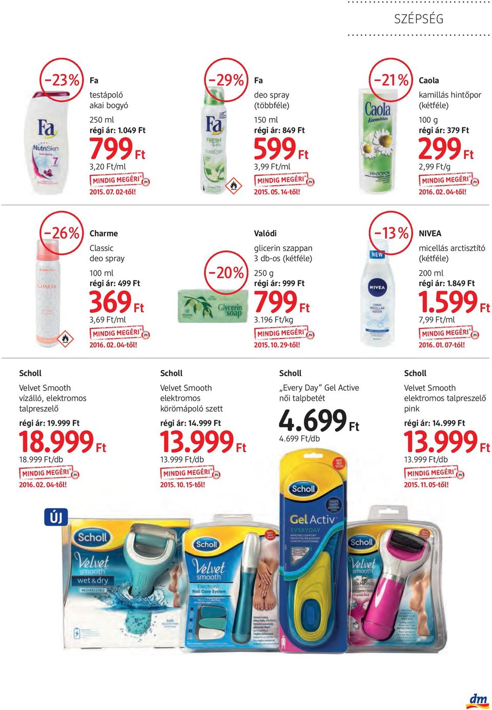 26% Charme Classic deo spray 100 ml régi ár: 499 Ft 369 Ft 3,69 Ft/ml 20% Valódi glicerin szappan 3 db-os (kétféle) 250 g régi ár: 999 Ft 799 Ft 3.