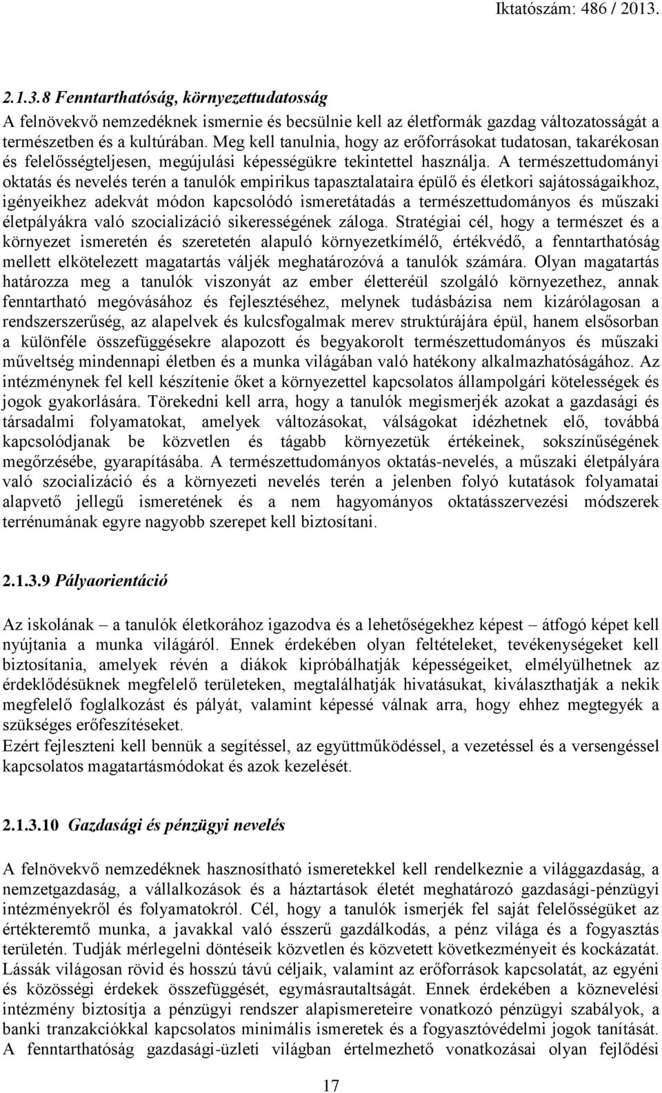 A természettudományi oktatás és nevelés terén a tanulók empirikus tapasztalataira épülő és életkori sajátosságaikhoz, igényeikhez adekvát módon kapcsolódó ismeretátadás a természettudományos és