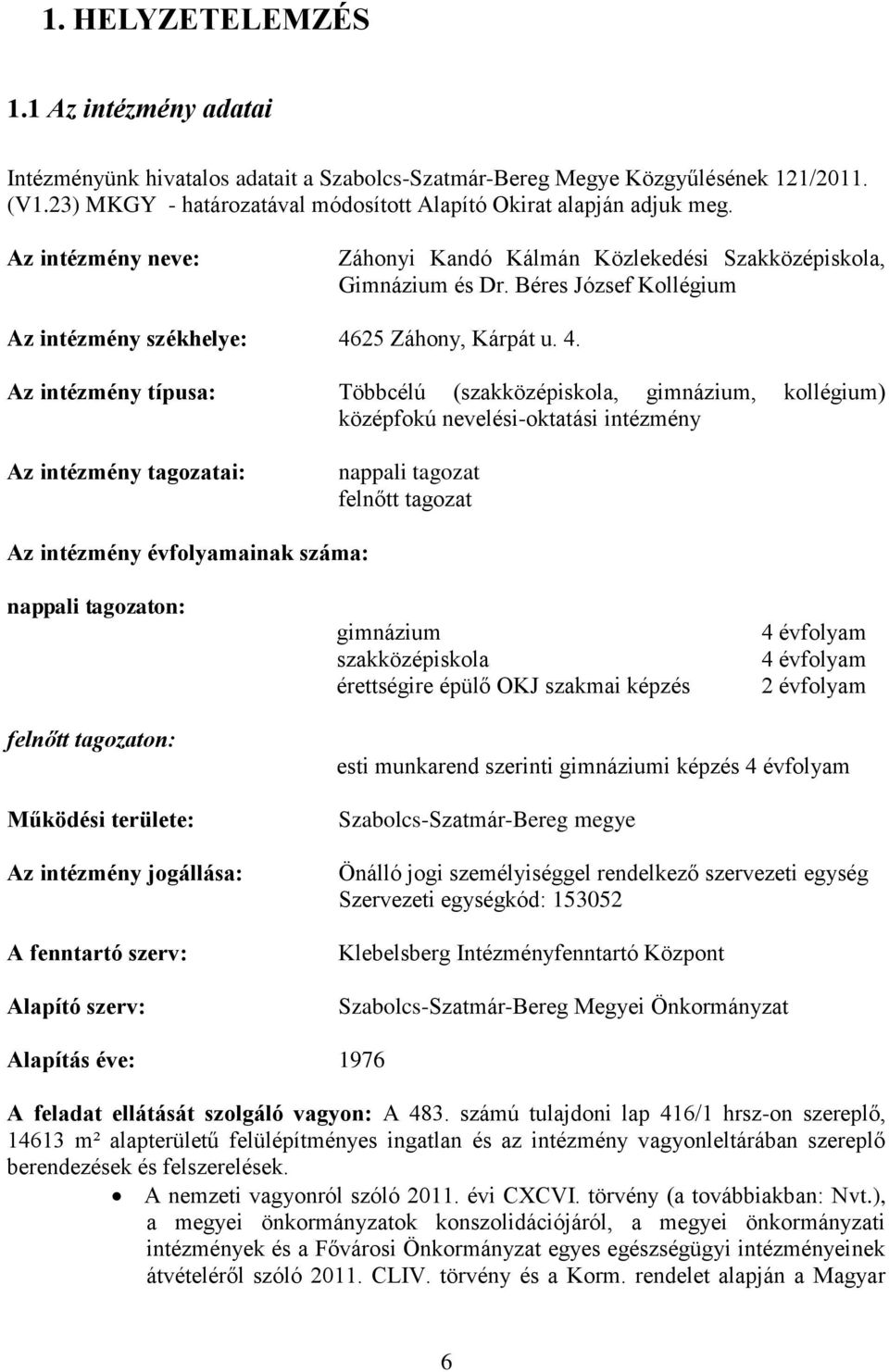 Béres József Kollégium Az intézmény székhelye: 46