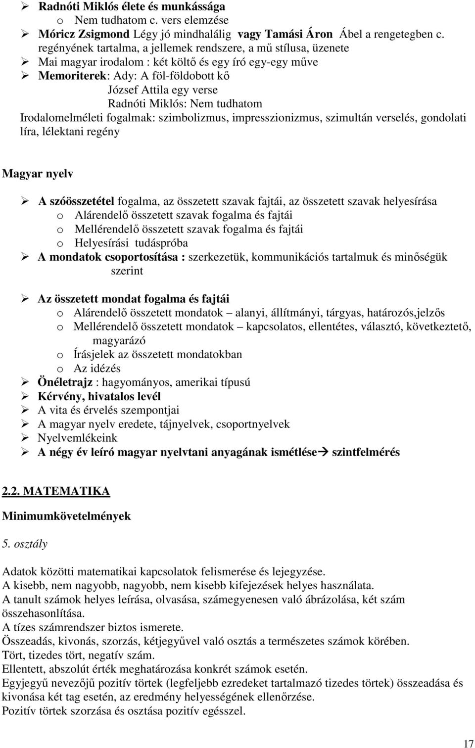 Nem tudhatom Irodalomelméleti fogalmak: szimbolizmus, impresszionizmus, szimultán verselés, gondolati líra, lélektani regény Magyar nyelv A szóösszetétel fogalma, az összetett szavak fajtái, az