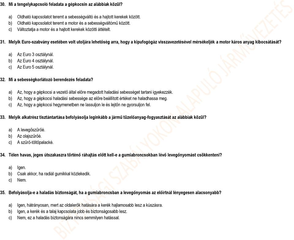 Melyik Euro-szabvány esetében volt utoljára lehetőség arra, hogy a kipufogógáz visszavezetésével mérsékeljék a motor káros anyag kibocsátását? a) Az Euro 3 osztálynál. b) Az Euro 4 osztálynál.