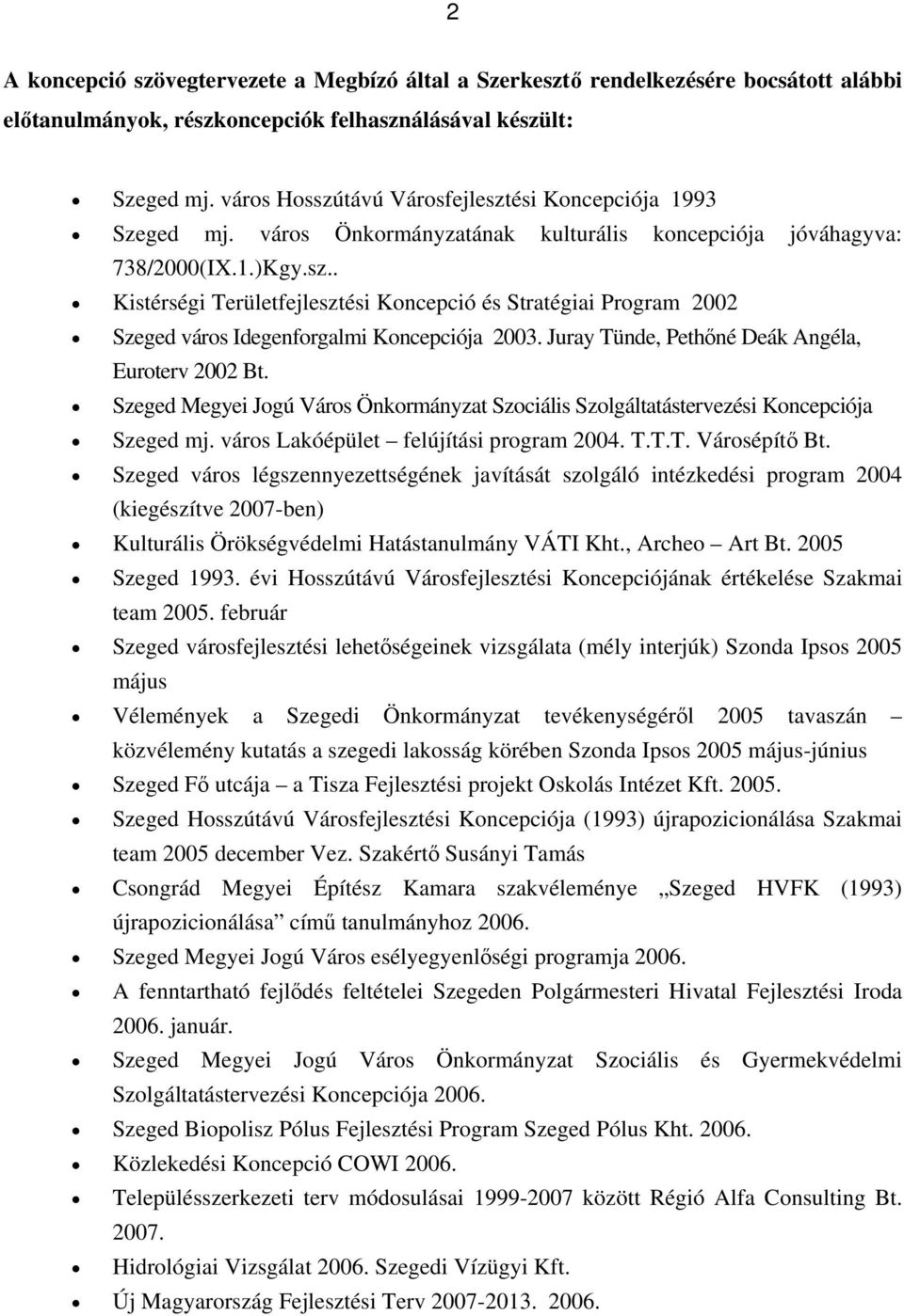 Juray Tünde, Pethőné Deák Angéla, Euroterv 2002 Bt. Szeged Megyei Jogú Város Önkormányzat Szociális Szolgáltatástervezési Koncepciója Szeged mj. város Lakóépület felújítási program 2004. T.T.T. Városépítő Bt.