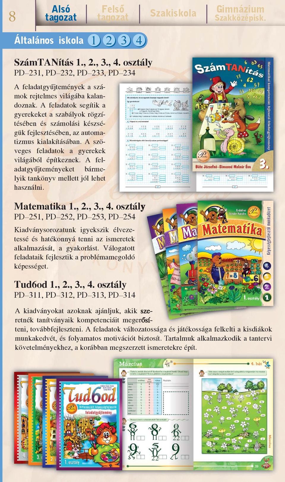 A feladatgyűjteményeket bármelyik tankönyv mellett jól lehet használni. Matematika 1., 2., 3., 4.