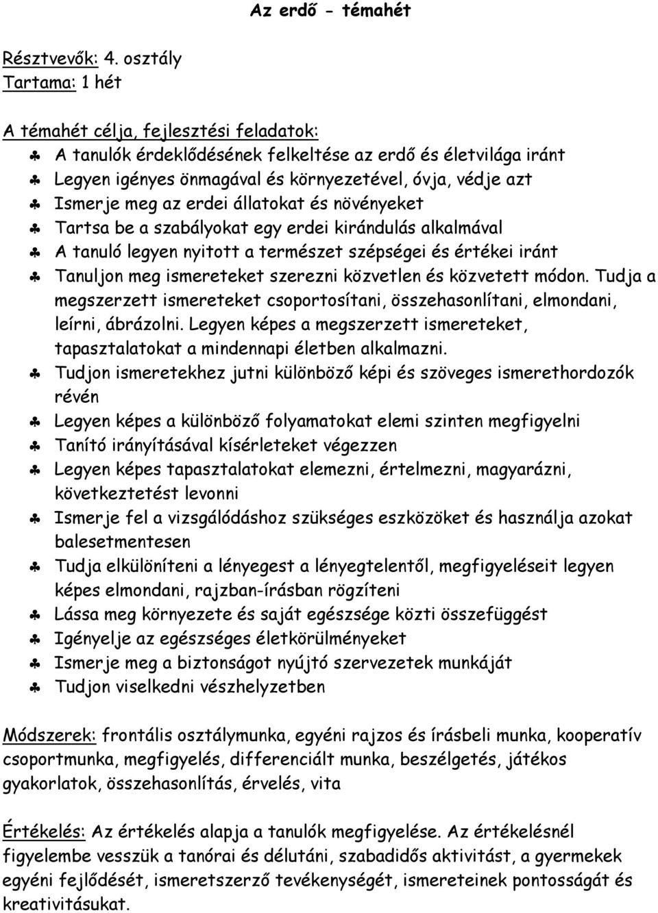 az erdei állatokat és növényeket Tartsa be a szabályokat egy erdei kirándulás alkalmával A tanuló legyen nyitott a természet szépségei és értékei iránt Tanuljon meg ismereteket szerezni közvetlen és