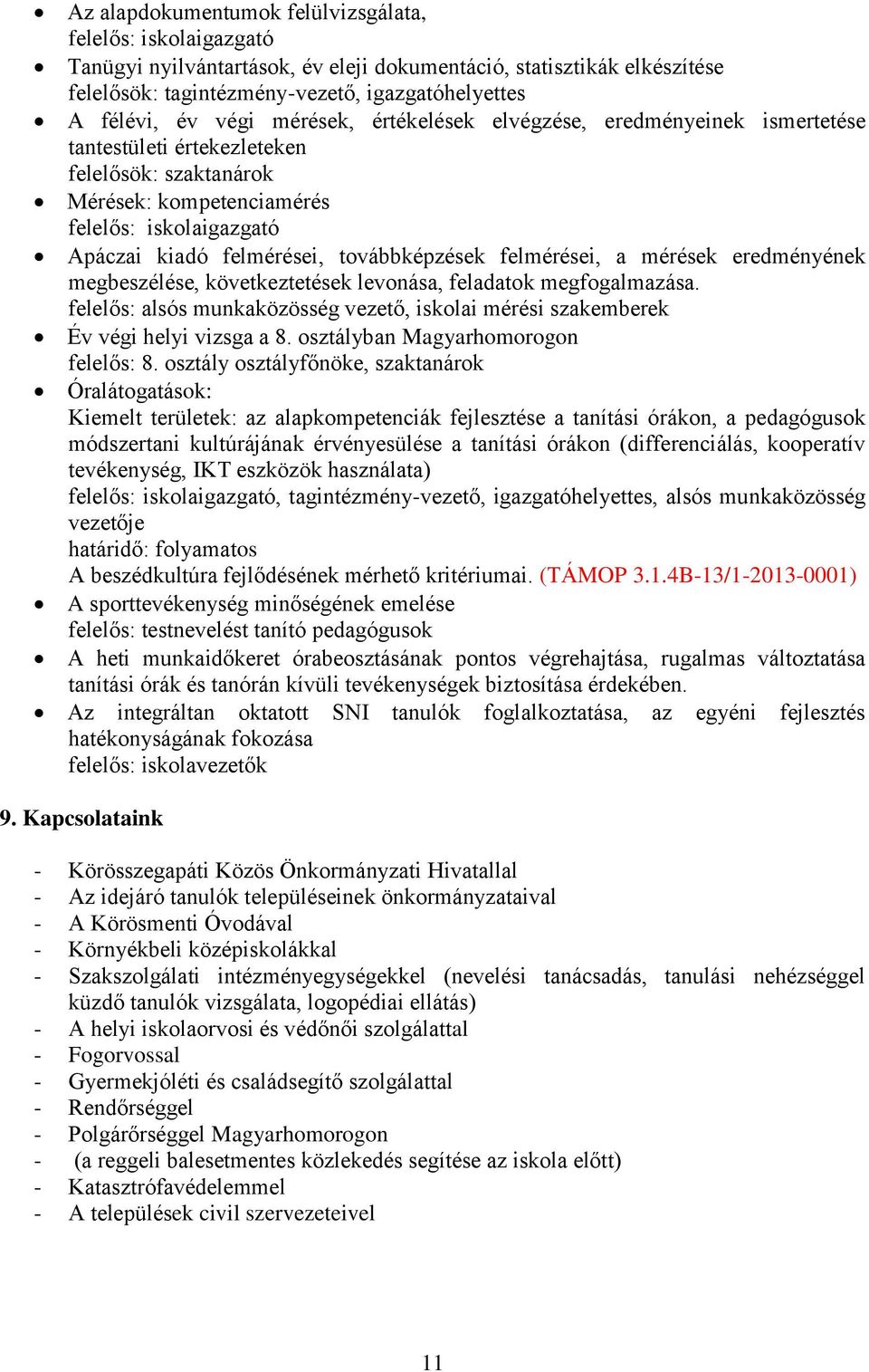 továbbképzések felmérései, a mérések eredményének megbeszélése, következtetések levonása, feladatok megfogalmazása.