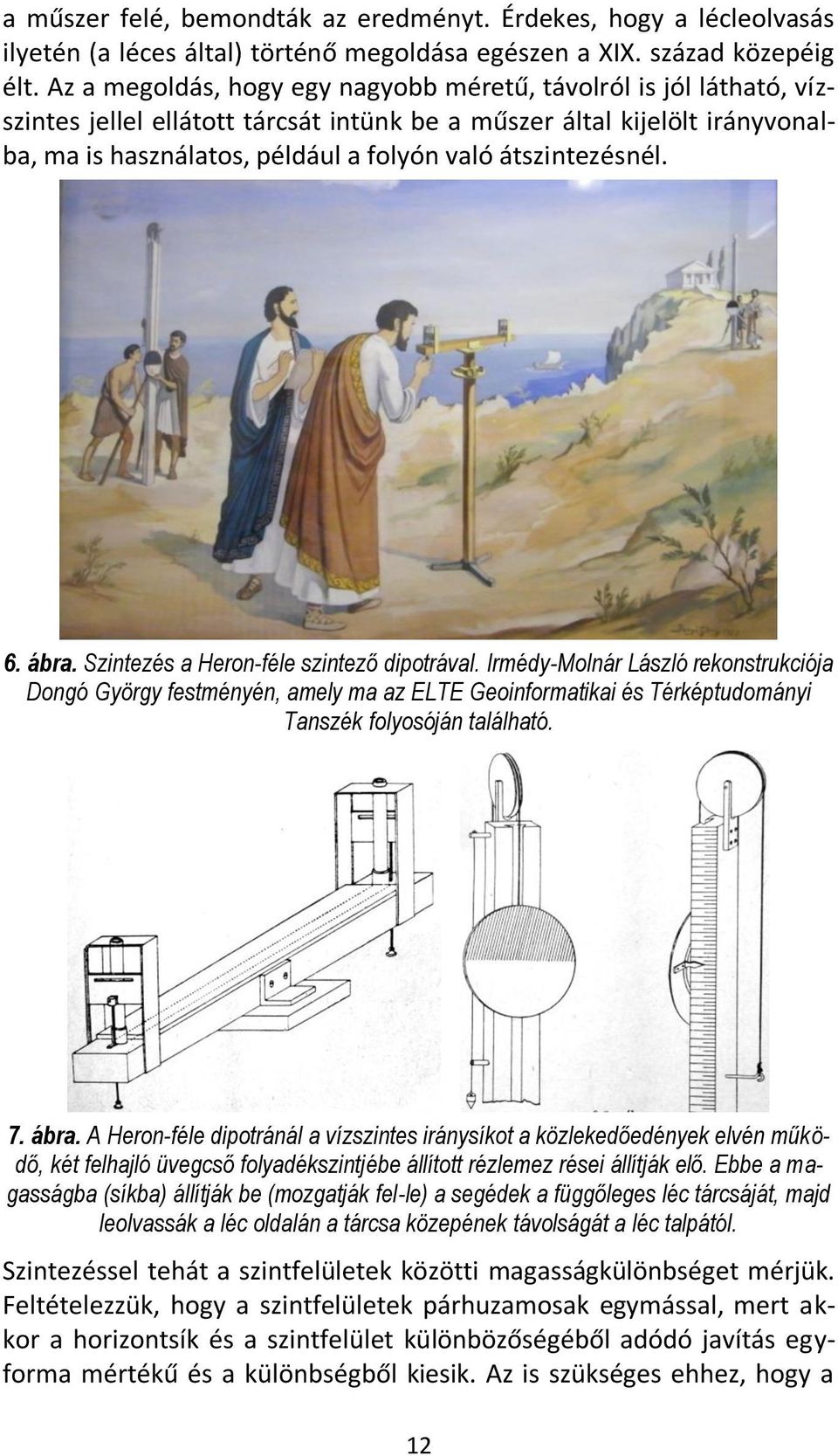 átszintezésnél. 6. ábra. Szintezés a Heron-féle szintező dipotrával.