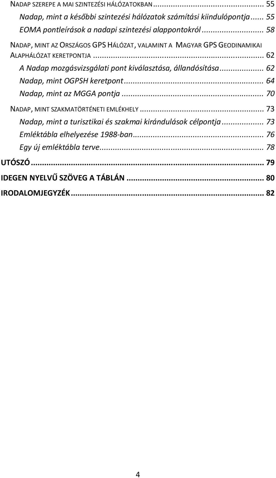 .. 62 A Nadap mozgásvizsgálati pont kiválasztása, állandósítása... 62 Nadap, mint OGPSH keretpont... 64 Nadap, mint az MGGA pontja.