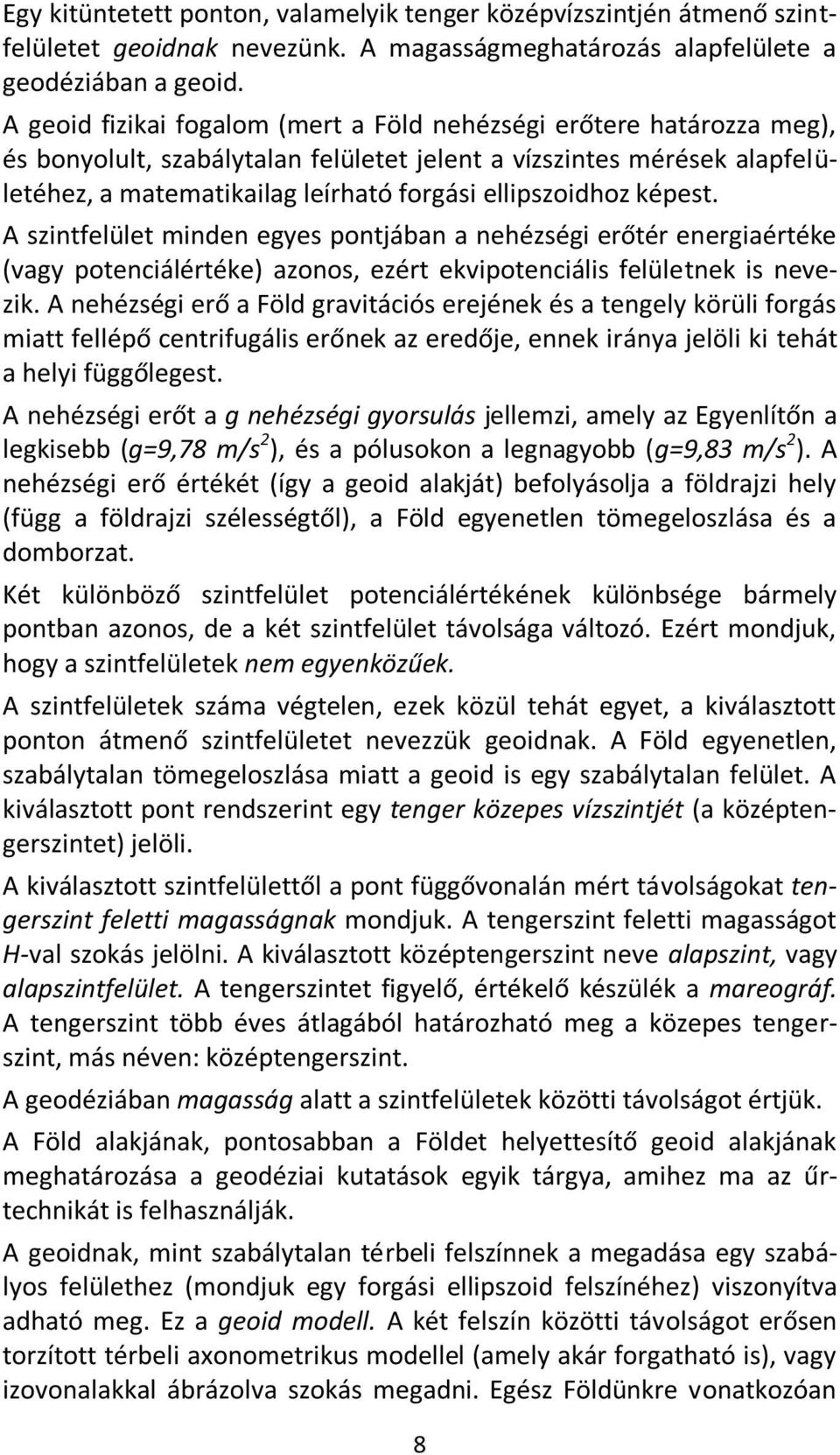 ellipszoidhoz képest. A szintfelület minden egyes pontjában a nehézségi erőtér energiaértéke (vagy potenciálértéke) azonos, ezért ekvipotenciális felületnek is nevezik.