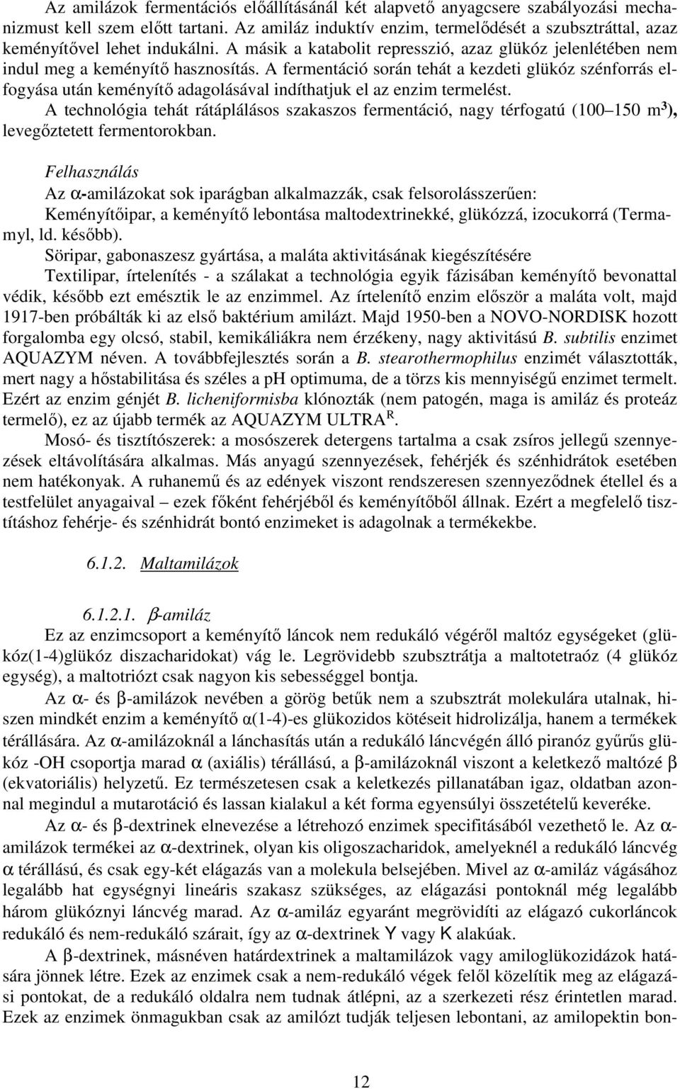 A fermentáció során tehát a kezdeti glükóz szénforrás elfogyása után keményítő adagolásával indíthatjuk el az enzim termelést.