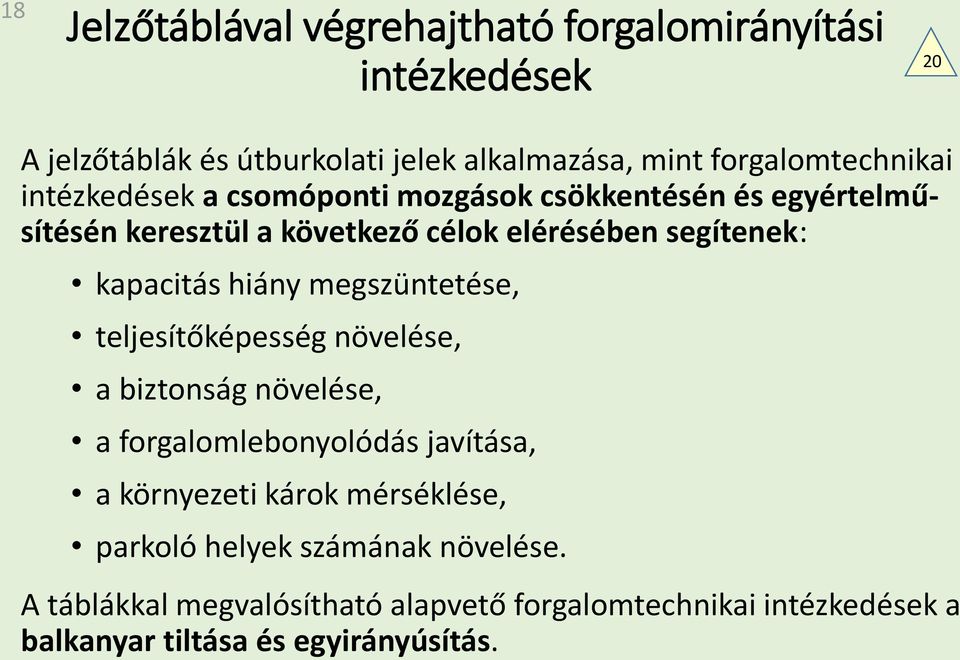 segítenek: kapacitás hiány megszüntetése, teljesítőképesség növelése, a biztonság növelése, a forgalomlebonyolódás javítása, a