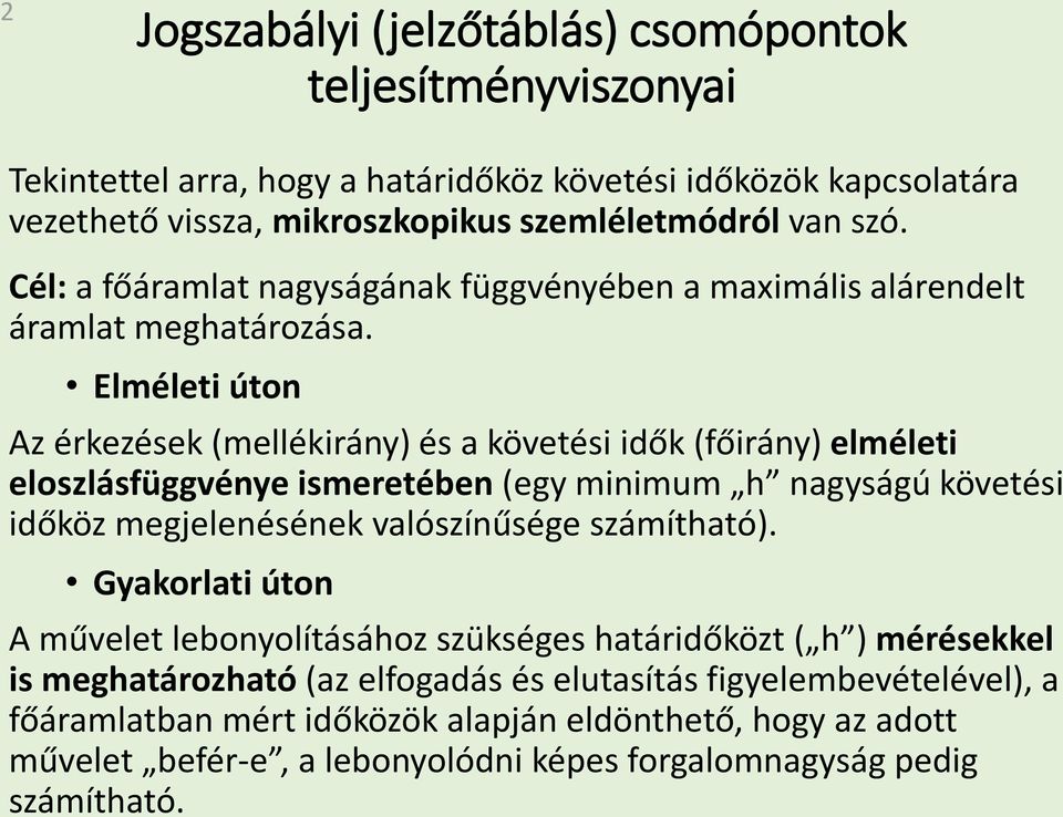 Elméleti úton Az érkezések (mellékirány) és a követési idők (főirány) elméleti eloszlásfüggvénye ismeretében (egy minimum h nagyságú követési időköz megjelenésének valószínűsége