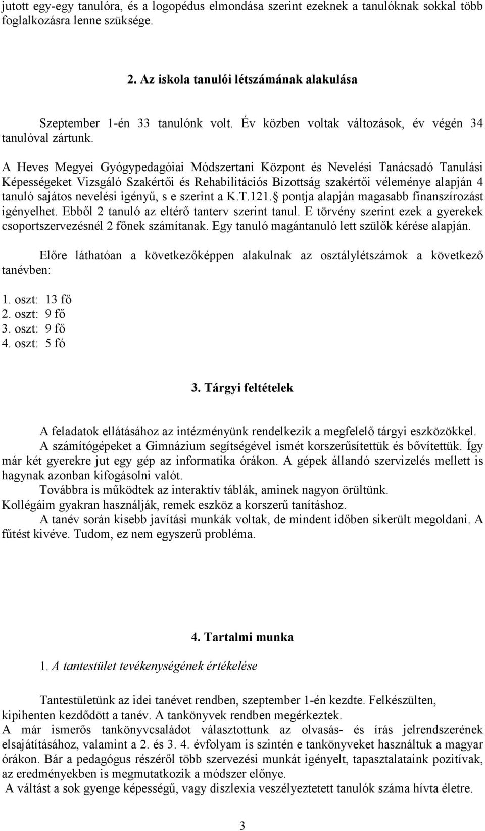 A Heves Megyei Gyógypedagóiai Módszertani Központ és Nevelési Tanácsadó Tanulási Képességeket Vizsgáló Szakértői és Rehabilitációs Bizottság szakértői véleménye alapján 4 tanuló sajátos nevelési