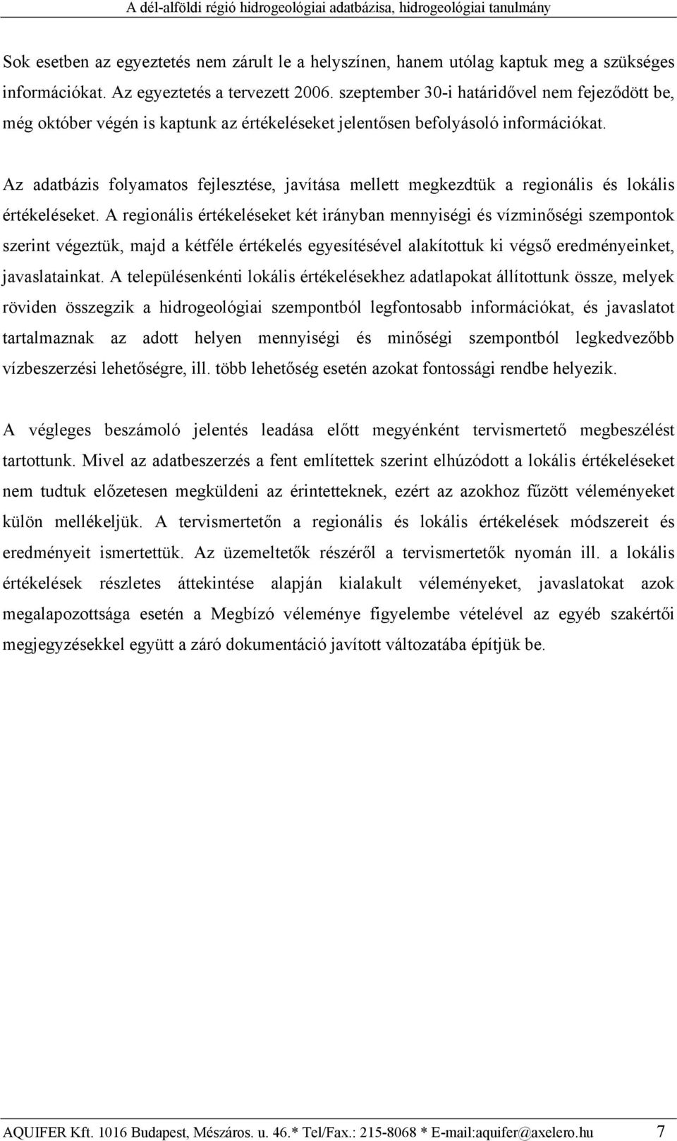 Az adatbázis folyamatos fejlesztése, javítása mellett megkezdtük a regionális és lokális értékeléseket.