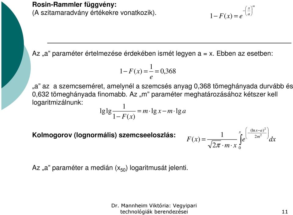 Ebben az esetben: 1 1 F( x) = = 0,368 e a az a szemcseméret, amelynél a szemcsés anyag 0,368 tömeghányada durvább és 0,632 tömeghányada