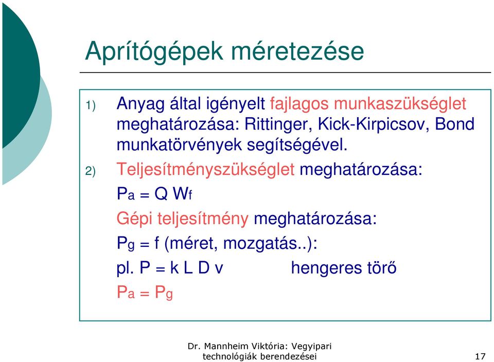 2) Teljesítményszükséglet meghatározása: Pa = Q Wf Gépi teljesítmény