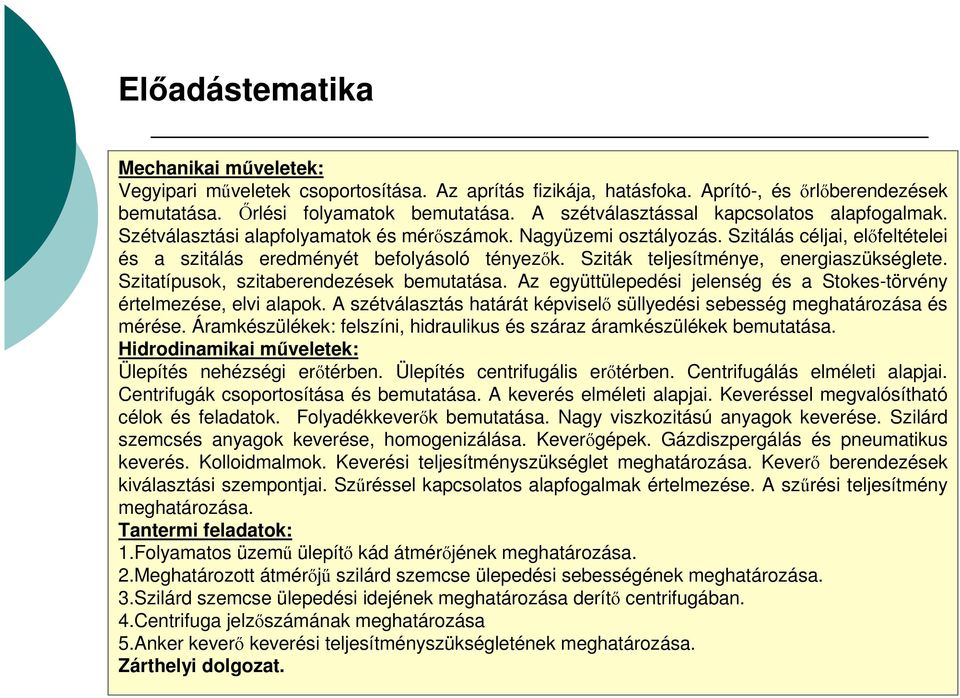 Sziták teljesítménye, energiaszükséglete. Szitatípusok, szitaberendezések bemutatása. Az együttülepedési jelenség és a Stokes-törvény értelmezése, elvi alapok.