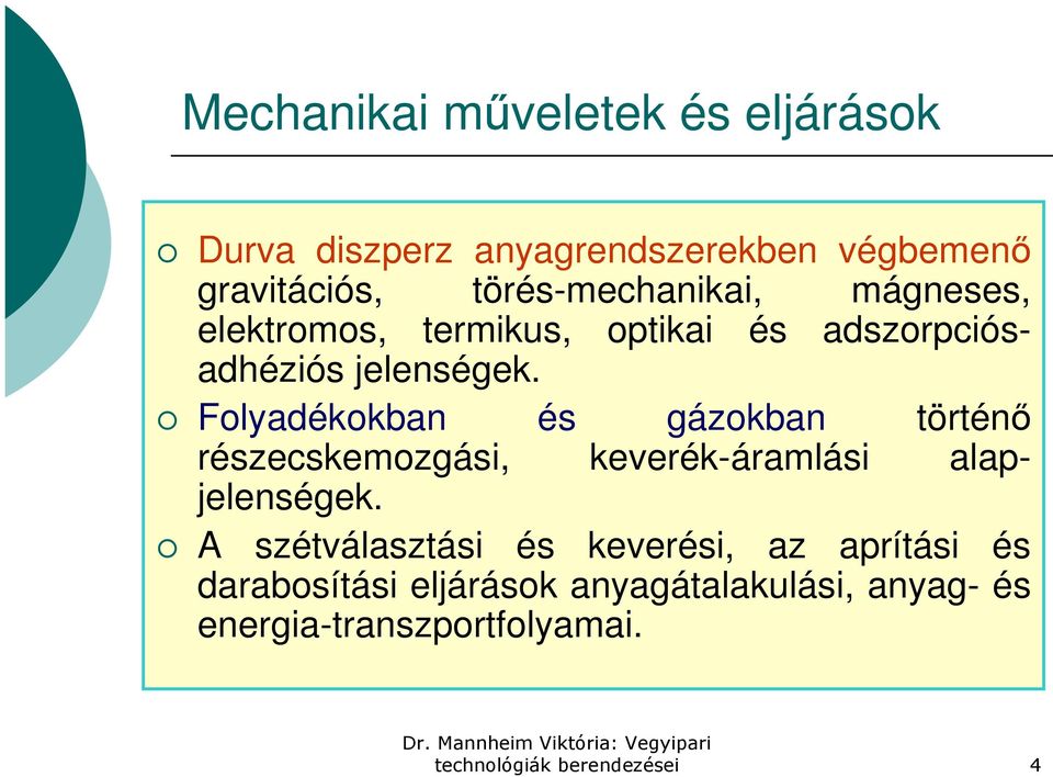 Folyadékokban és gázokban történő részecskemozgási, keverék-áramlási alapjelenségek.