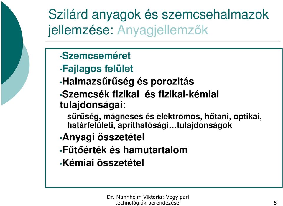 sűrűség, mágneses és elektromos, hőtani, optikai, határfelületi, apríthatósági