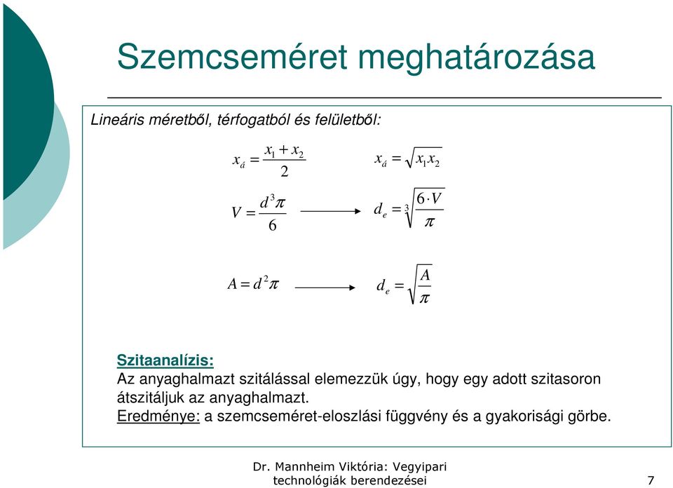 anyaghalmazt szitálással elemezzük úgy, hogy egy adott szitasoron átszitáljuk az