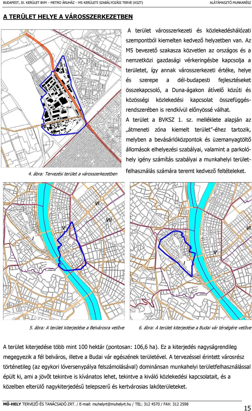 Az M5 bevezető szakasza közvetlen az országos és a nemzetközi gazdasági vérkeringésbe kapcsolja a területet, így annak városszerkezeti értéke, helye és szerepe a délbudapesti fejlesztéseket