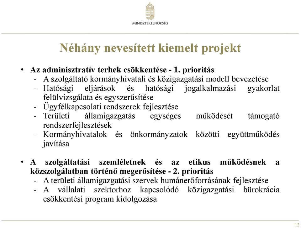 Ügyfélkapcsolati rendszerek fejlesztése - Területi államigazgatás egységes működését támogató rendszerfejlesztések - Kormányhivatalok és önkormányzatok közötti együttműködés