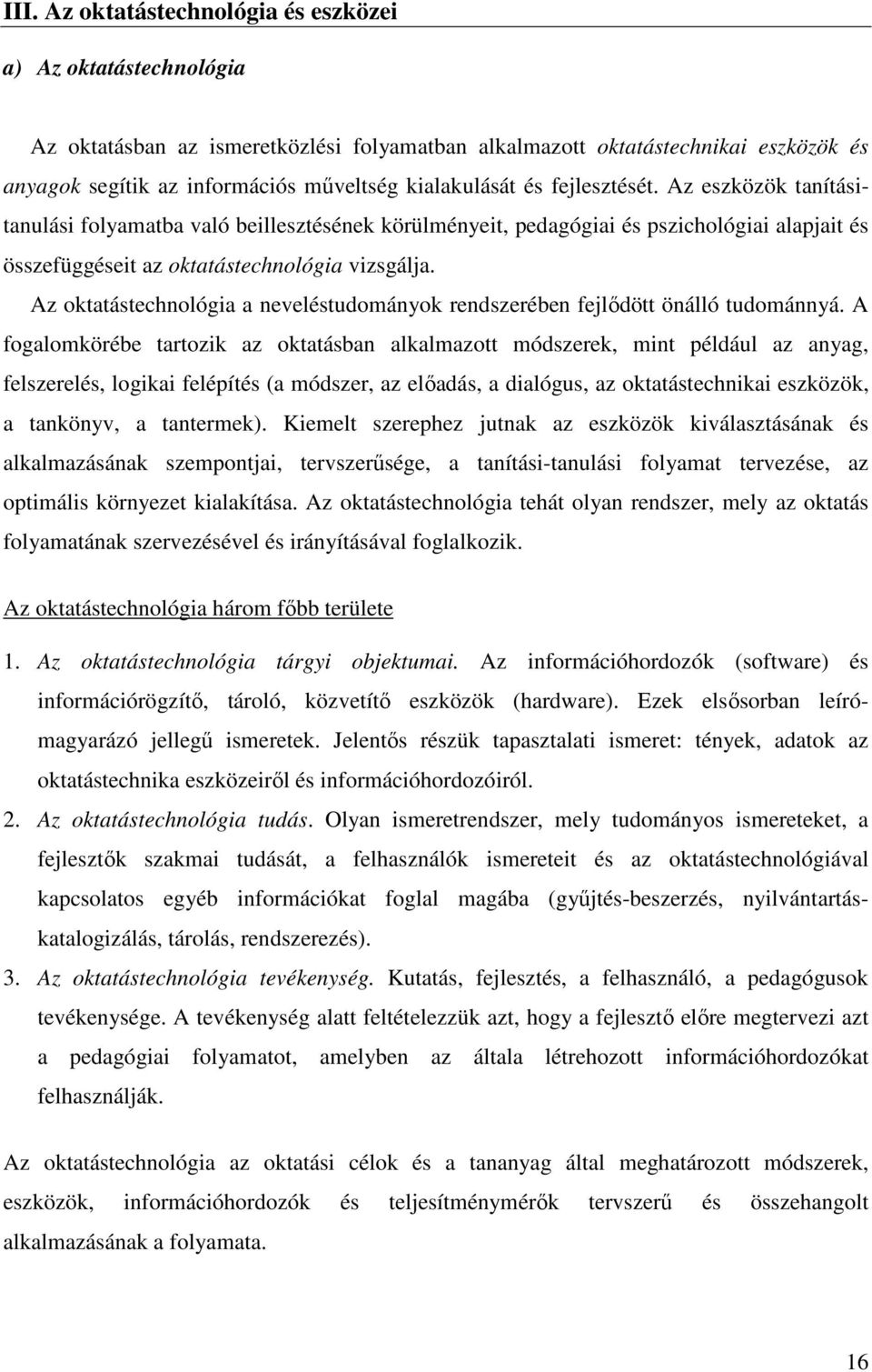 Az oktatástechnológia a neveléstudományok rendszerében fejlıdött önálló tudománnyá.