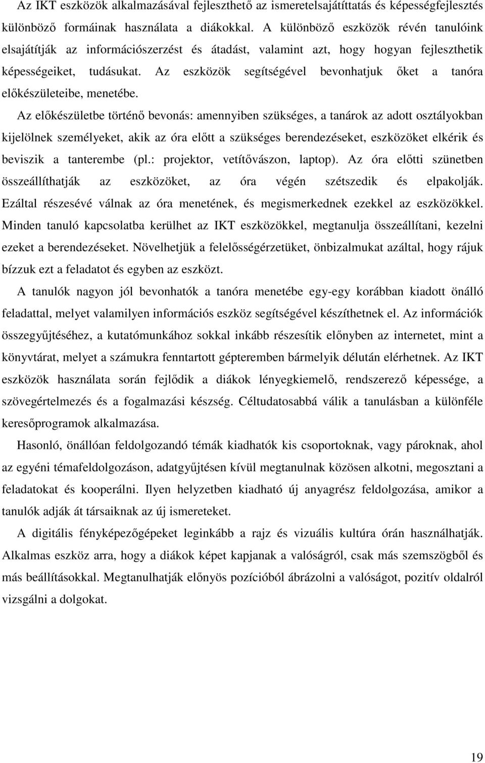 Az eszközök segítségével bevonhatjuk ıket a tanóra elıkészületeibe, menetébe.