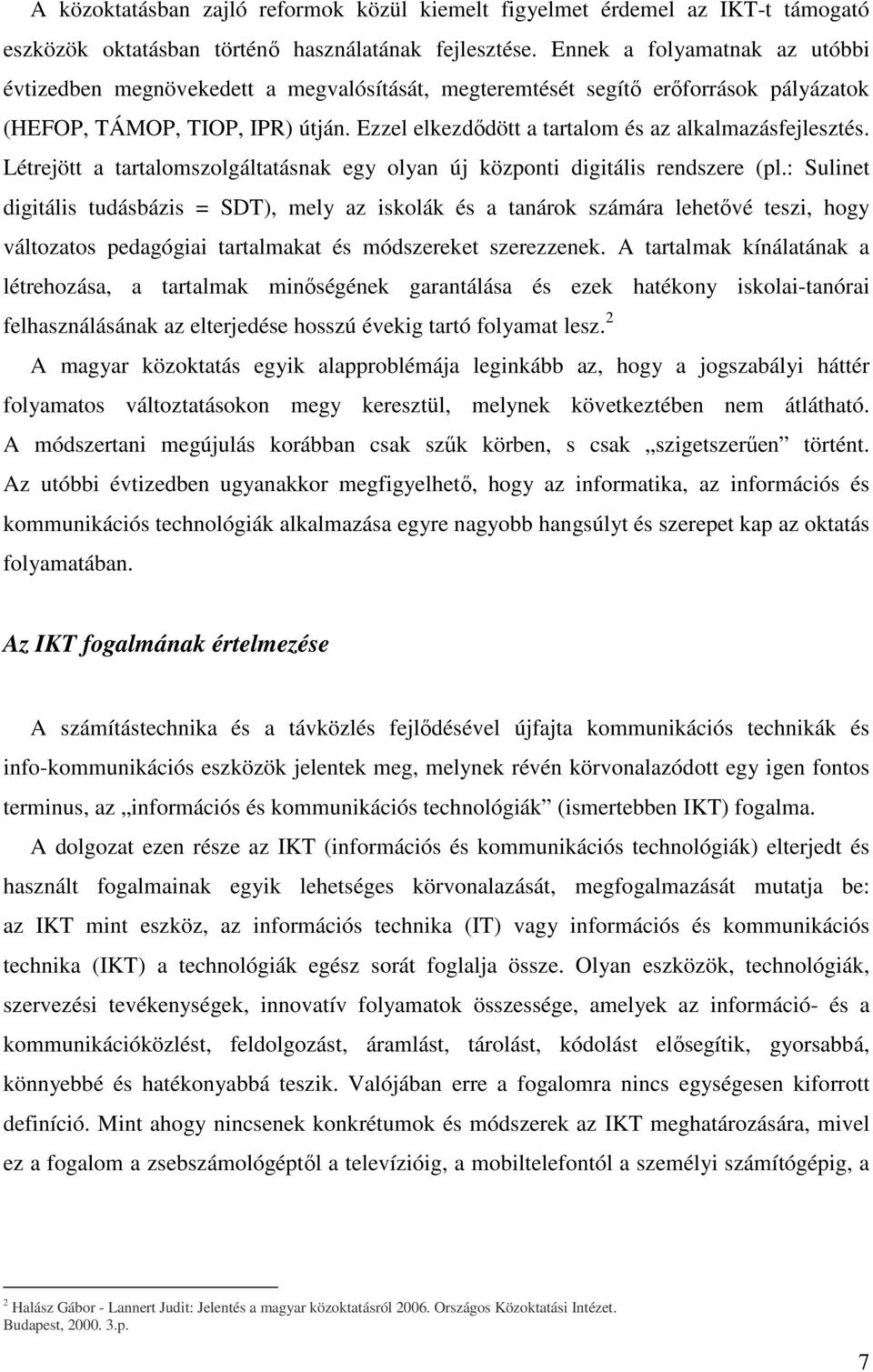 Ezzel elkezdıdött a tartalom és az alkalmazásfejlesztés. Létrejött a tartalomszolgáltatásnak egy olyan új központi digitális rendszere (pl.