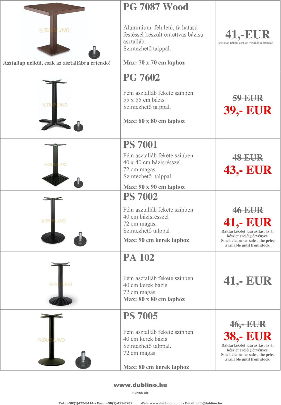 . 59 EUR 39,- EUR PS 7001 40 x 40 cm bázisrésszel 72 cm magas Max: 90 x 90 cm laphoz PS 7002 40 cm bázisrésszel Max: 90 cm kerek laphoz PA