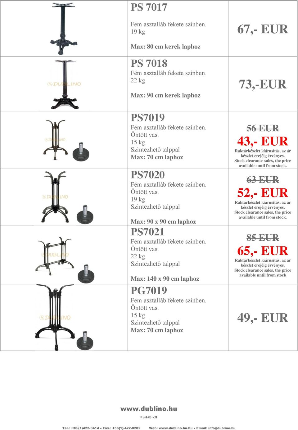 19 kg Max: 90 x 90 cm laphoz PS7021 Öntött vas. 22 kg Max: 140 x 90 cm laphoz PG7019 Öntött vas.