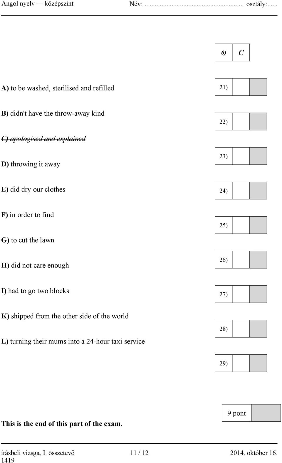 26) I) had to go two blocks 27) K) shipped from the other side of the world 28) L) turning their mums into a 24-hour