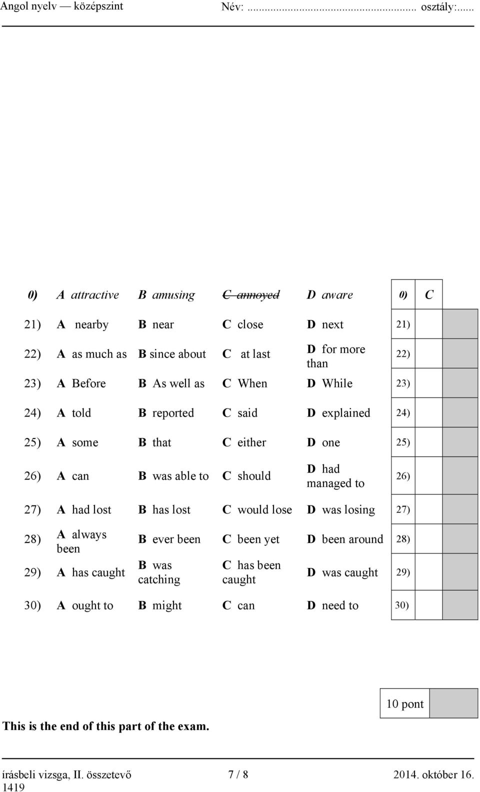 26) 27) A had lost B has lost C would lose D was losing 27) 28) A always been 29) A has caught B ever been C been yet D been around 28) B was catching C has been