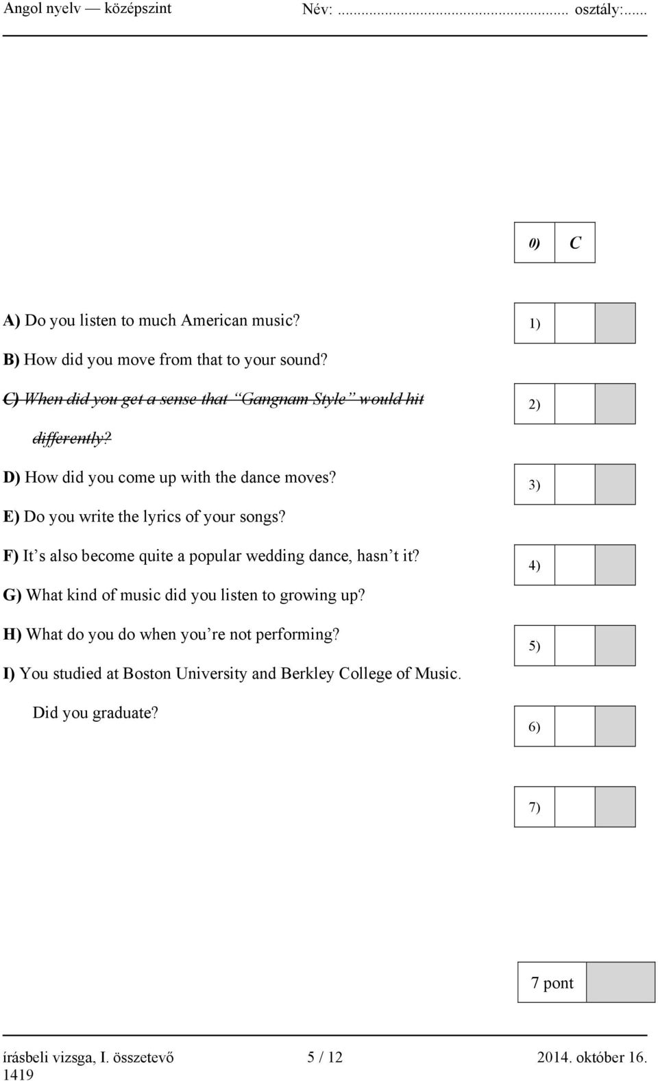 3) E) Do you write the lyrics of your songs? F) It s also become quite a popular wedding dance, hasn t it?