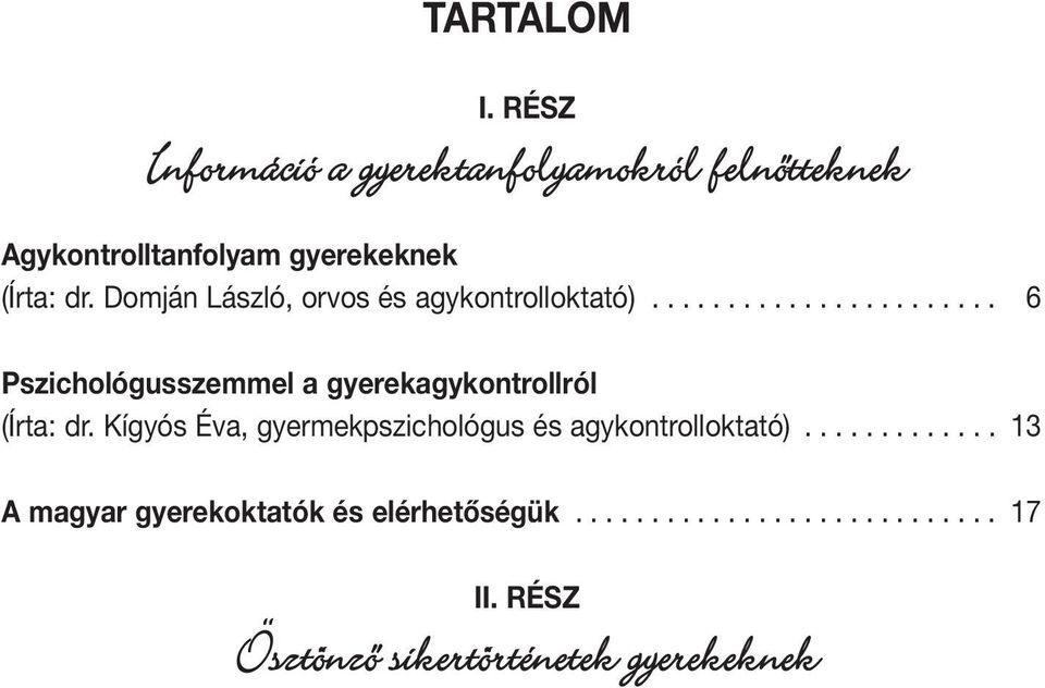 Domján László, orvos és agykontrolloktató)....................... 6 Pszichológusszemmel a gyerekagykontrollról (Írta: dr.