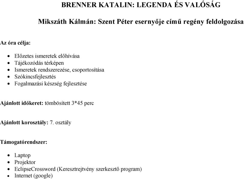 Szókincsfejlesztés Fogalmazási készség fejlesztése Ajánlott időkeret: tömbösített 3*45 perc Ajánlott