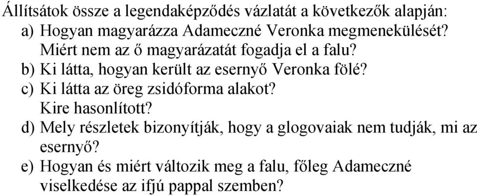 b) Ki látta, hogyan került az esernyő Veronka fölé? c) Ki látta az öreg zsidóforma alakot? Kire hasonlított?