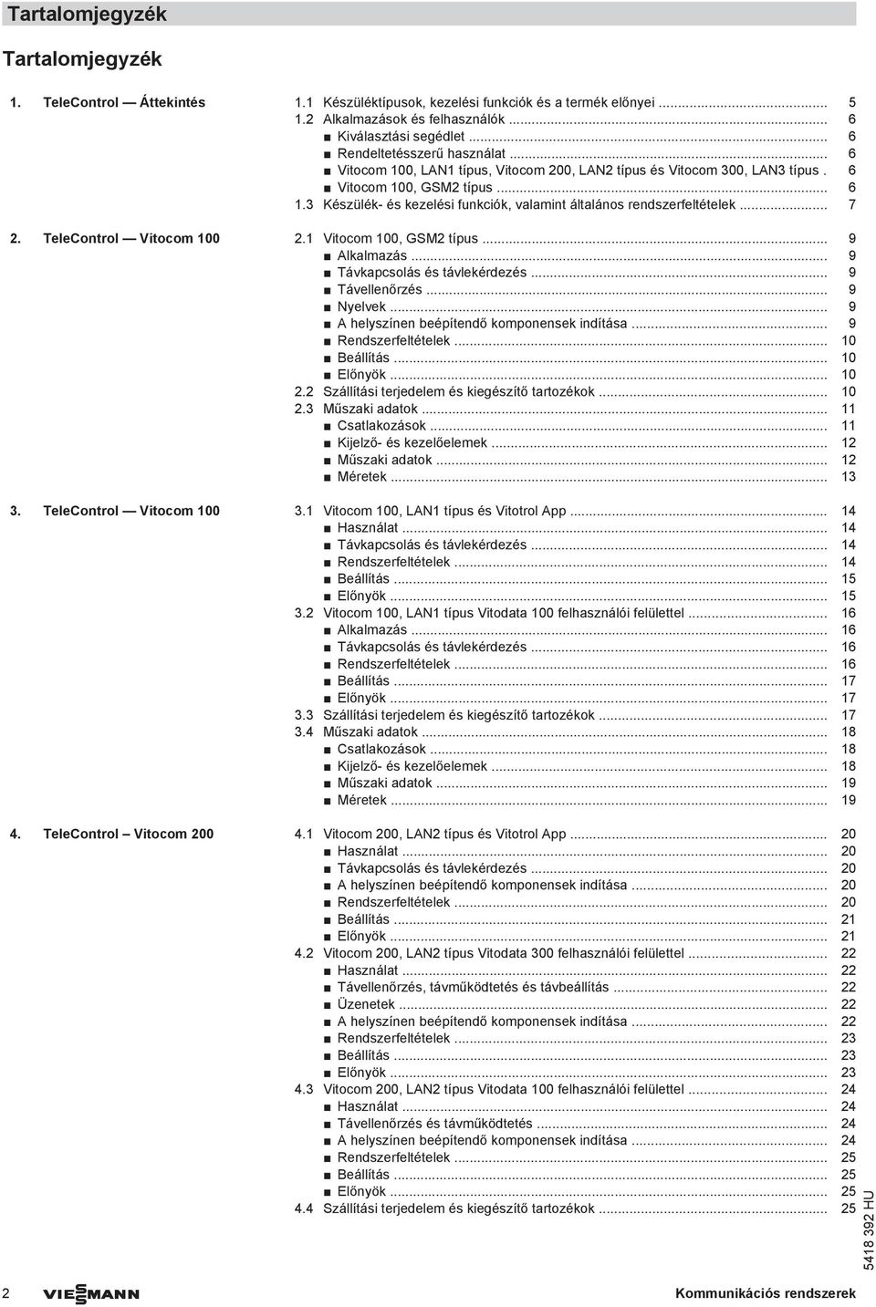 3 Készülék- és kezelési funkciók, valamint általános rendszerfeltételek... 7 2. TeleControl Vitocom 100 2.1 Vitocom 100, GSM2 típus... 9 Alkalmazás... 9 Távkapcsolás és távlekérdezés... 9 Távellenőrzés.
