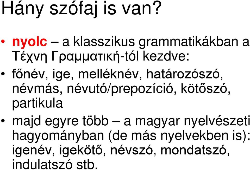 ige, melléknév, határozószó, névmás, névutó/prepozíció, kötőszó,